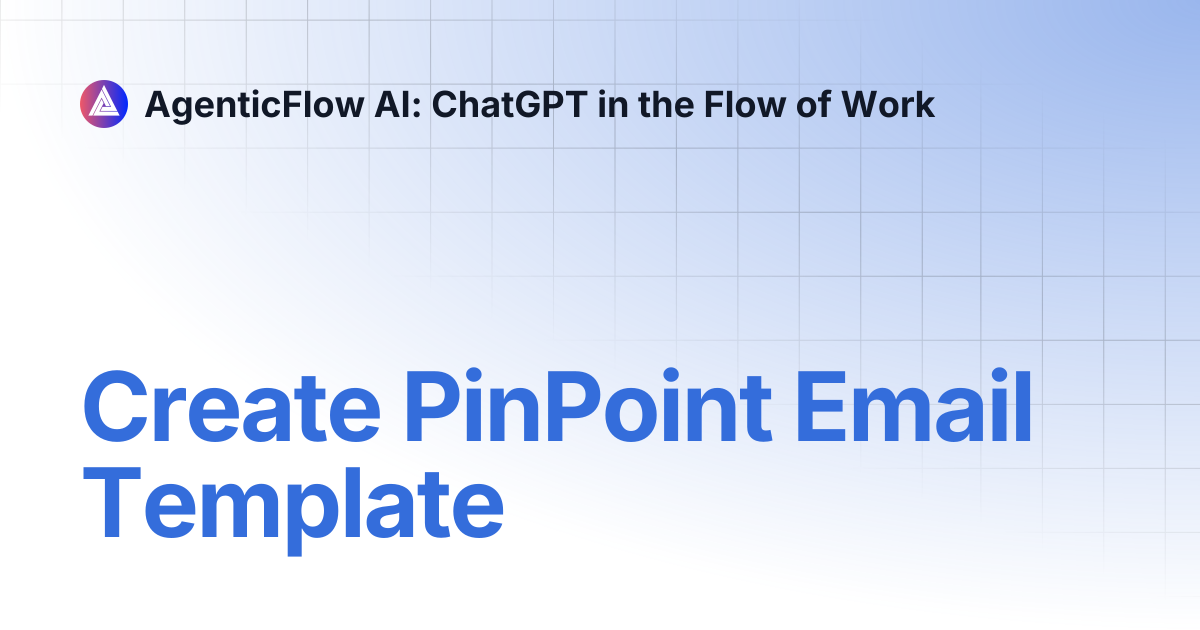 Create PinPoint Email Template | AgenticFlow AI: ChatGPT in the Flow of ...