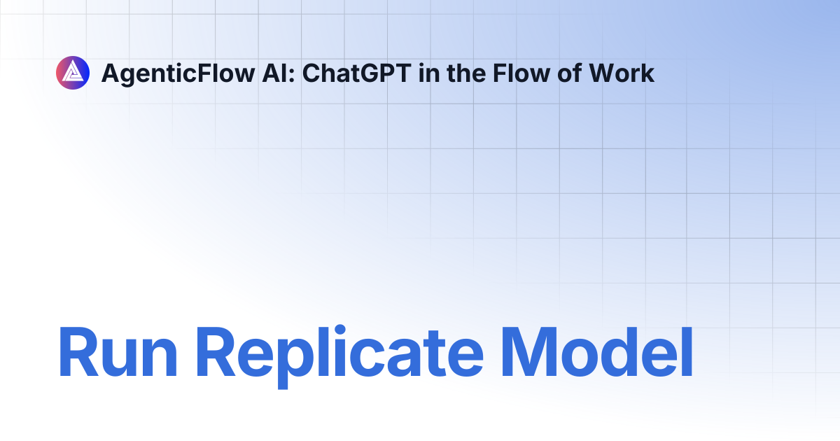Run Replicate Model | AgenticFlow AI: ChatGPT in the Flow of Work