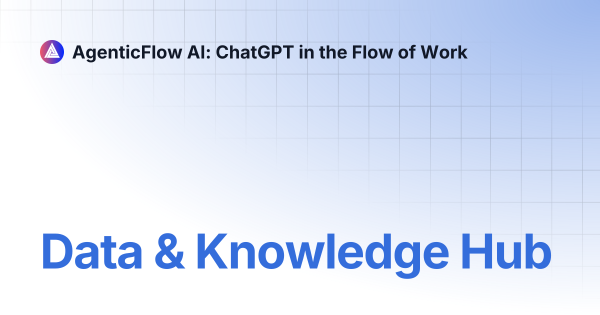 Data & Knowledge Hub | AgenticFlow AI: ChatGPT in the Flow of Work